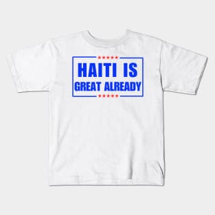 Haiti Is Great Already Kids T-Shirt